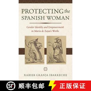【3-4周达】Protecting the Spanish Woman: Gender Identity and Empowerment in María de Zayas's Works [9781647790844]