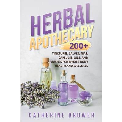 【4周达】HERBAL  APOTHECARY: 200+ Tinctures, Salves, Teas, Capsules, Oils, and Washes  for Whole-Body... [9781088285510]