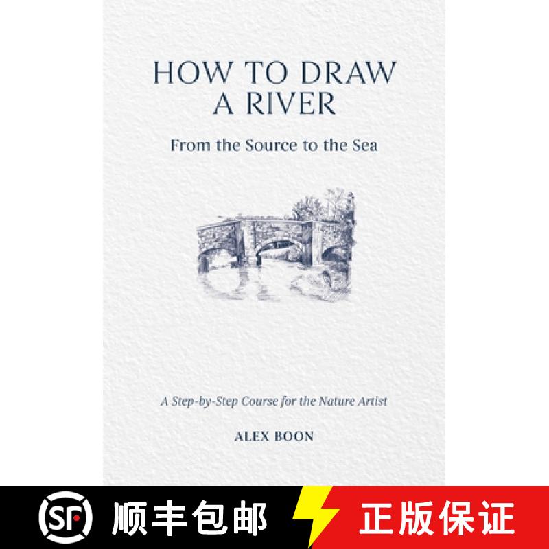 【2-3周达】How to Draw a River: from the Source to the Sea: A Step-by-Step Course for the Nature Artist [9781446314807]