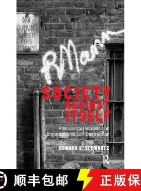 【3-4周达】Society Against Itself: Political Correctness and Organizational Self-Destruction [9781855757639]