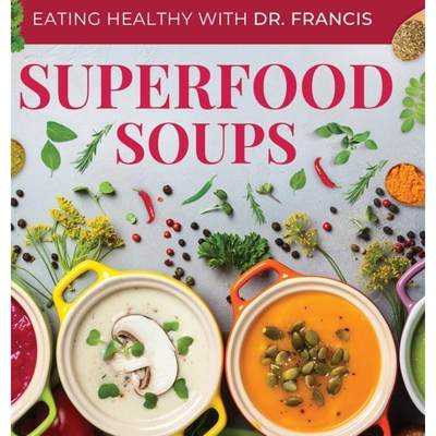 【4周达】Superfood Soups: The Nutritious Guide to Quick and Easy Immune-Boosting Soup Recipes [9798988016700]