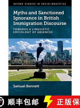 【3-4周达】Myths and Sanctioned Ignorance in British Immigration Discourse: Towards a Linguistic Soci... [9780197747216]