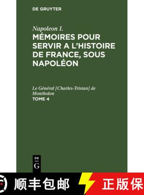 【3-4周达】Napoleon I.: Mémoires Pour Servir a l'Histoire de France, Sous Napoléon. Tome 4 [9783112629536]