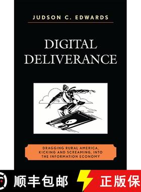 【3-4周达】Digital Deliverance : Dragging Rural America, Kicking and Screaming, Into the Information ... [9780761845522]