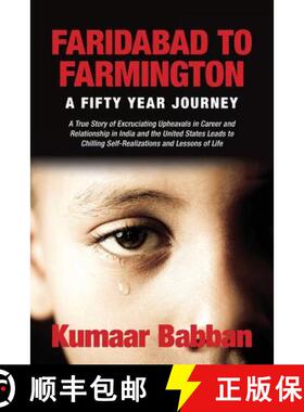 【3-4周达】Faridabad to Farmington - A Fifty Year Journey: A True Story of Excruciating Upheavals in ... [9780692486993]