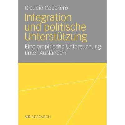 【4周达】Integration und politische Unterstützung : Eine empirische Untersuchung unter Ausländern [9783531164168]