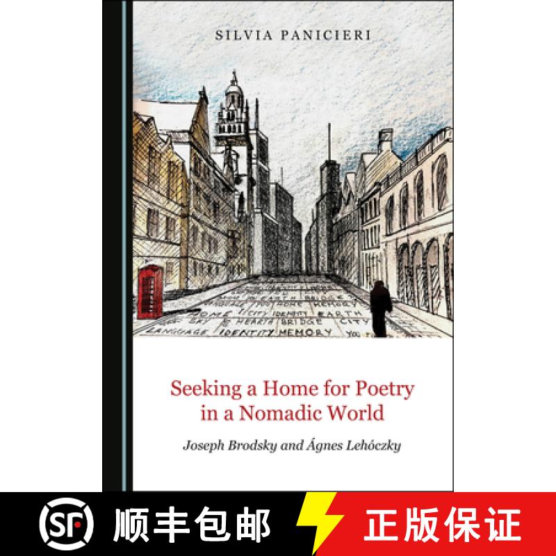预订 Seeking a Home for Poetry in a Nomadic World: Joseph Brodsky and Ã Gnes Lehã3czky [9781527545250]