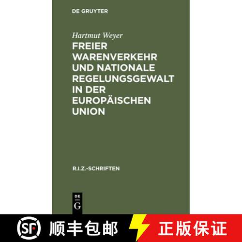 【3-4周达】精装 Freier Warenverkehr Und Nationale Regelungsgewalt in Der Europ ischen Union : Eine An... [9783110154979]