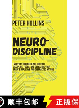 预订 Neuro-Discipline: Everyday Neuroscience for Self-Discipline, Focus, and Defeating Your Brain's I... [9781647430016]