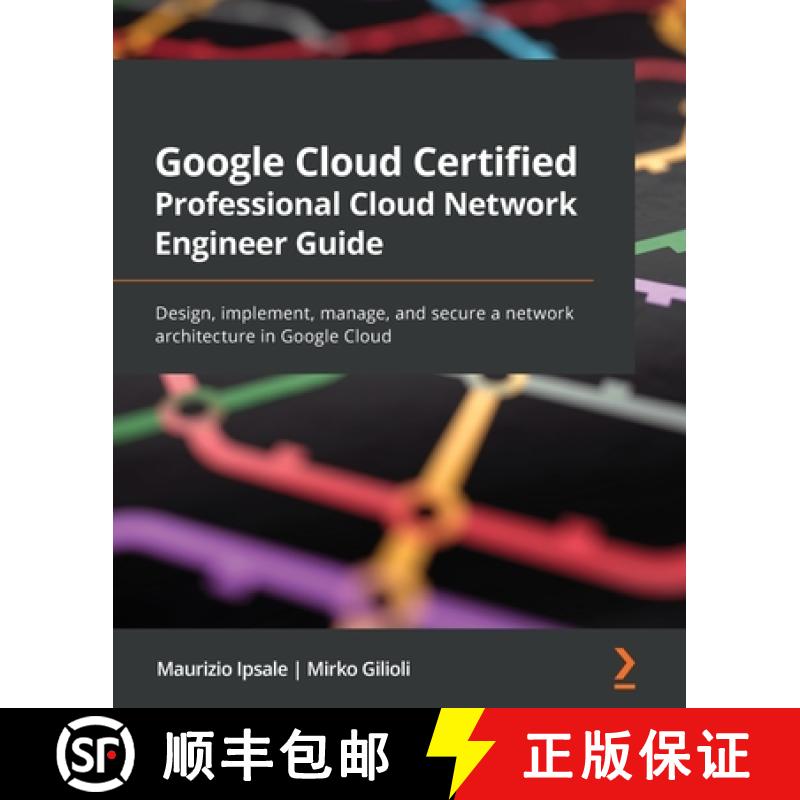预订 Google Cloud Certified Professional Cloud Network Engineer Guide: Design, implement, manage, and... [9781801072694]