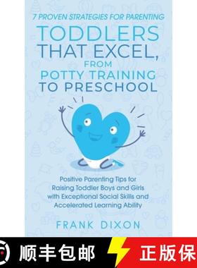 预订 7 Proven Strategies for Parenting Toddlers that Excel, from Potty Training to Preschool: Positiv... [9781956018134]