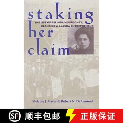 【3-4周达】精装 Staking Her Claim – The Life of Belinda Mulrooney, Klondike and Alaska Entrepreneur [9780804010214]