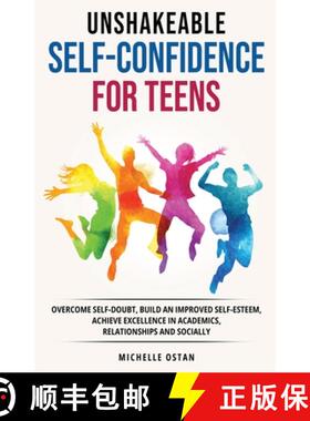 预订 Unshakeable Self-Confidence for Teens: Overcome Self-Doubt, Build an Improved Self esteem, And A... [9781069013606]