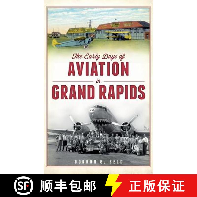 【3-4周达】The Early Days of Aviation in Grand Rapids [9781540232892]