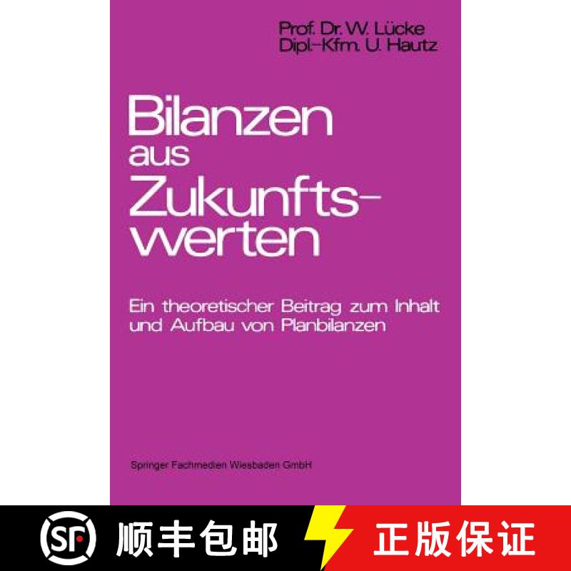 【3-4周达】Bilanzen aus Zukunftswerten : Ein theoretischer Beitrag zum Inhalt und Aufbau von Planbila... [9783409161114]