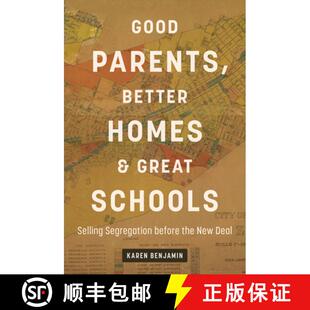 预订 Good Parents, Better Homes, and Great Schools: Selling Segregation Before the New Deal [9781469684932]