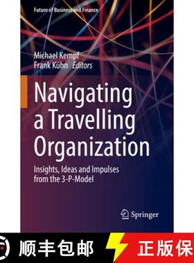 【3-4周达】Navigating a Travelling Organization : Insights, Ideas and Impulses from the 3-P-Model [9783030953287]