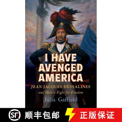 【3-4周达】精装 I Have Avenged America – Jean–Jacques Dessalines and Haiti′s Fight for Freedom [9780300255478]