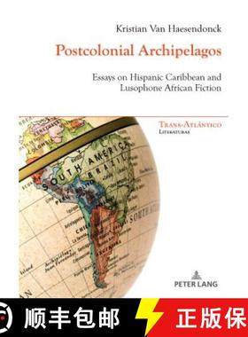预订 Postcolonial Archipelagos: Essays on Hispanic Caribbean and Lusophone African Fiction [9782807603981]