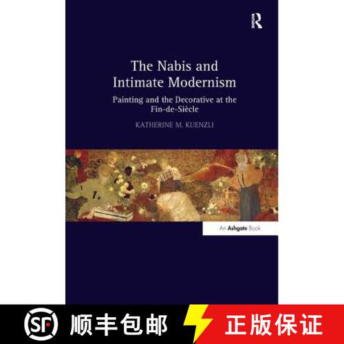 【3-4周达】精装 The Nabis and Intimate Modernism: Painting and the Decorative at the Fin-De-Siécle [9780754667773]