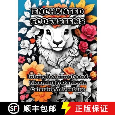 【3-4周达】Enchanted Ecosystems: Intricate Animals and Blooming Botanicals Coloring Adventure [9781088292389]