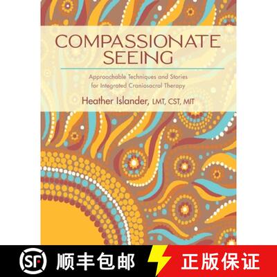 【3-4周达】Compassionate Seeing: Approachable Techniques and Stories for Integrated Craniosacral Therapy [9798986694214]