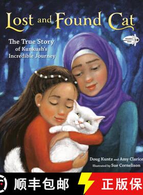 【3-4周达】Lost and Found Cat: The True Story of Kunkush's Incredible Journey [9781524715502]