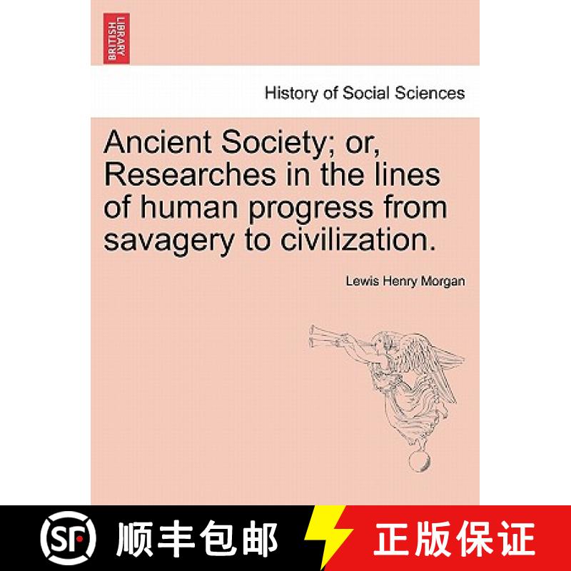 【2-3周达】Ancient Society; or, Researches in the lines of human progress from savagery to civilization. [9781240924769]