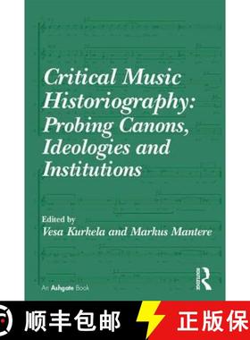 【3-4周达】Critical Music Historiography: Probing Canons, Ideologies and Institutions [9781472414199]