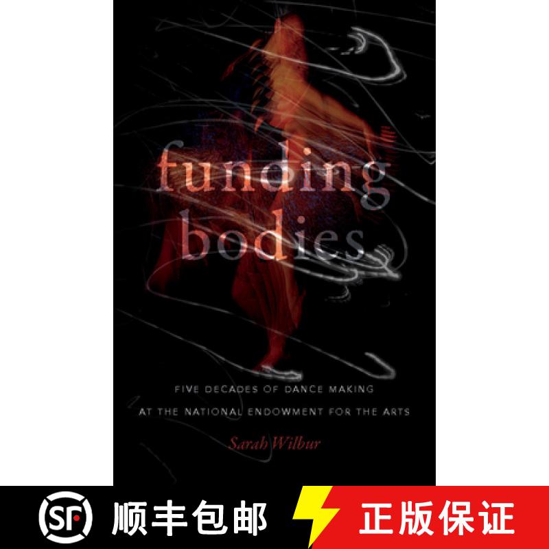 【3-4周达】Funding Bodies: Five Decades of Dance Making at the National Endowment for the Arts [9780819580511]