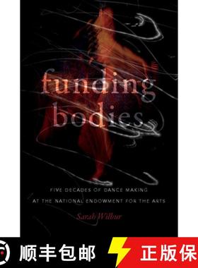 【3-4周达】Funding Bodies: Five Decades of Dance Making at the National Endowment for the Arts [9780819580511]