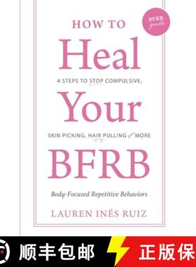 【3-4周达】How to Heal Your BFRB: 4 Steps to Stop Compulsive Skin Picking, Hair Pulling, and More [9781736461716]