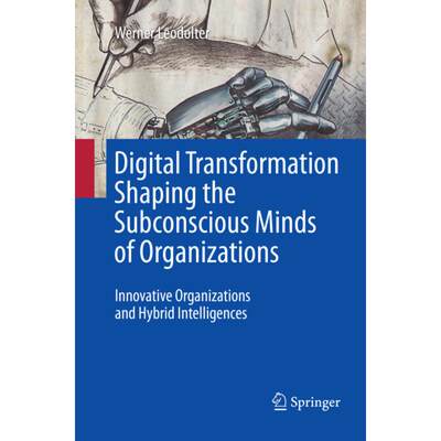 【4周达】Digital Transformation Shaping the Subconscious Minds of Organizations: Innovative Organizat... [9783319851983]