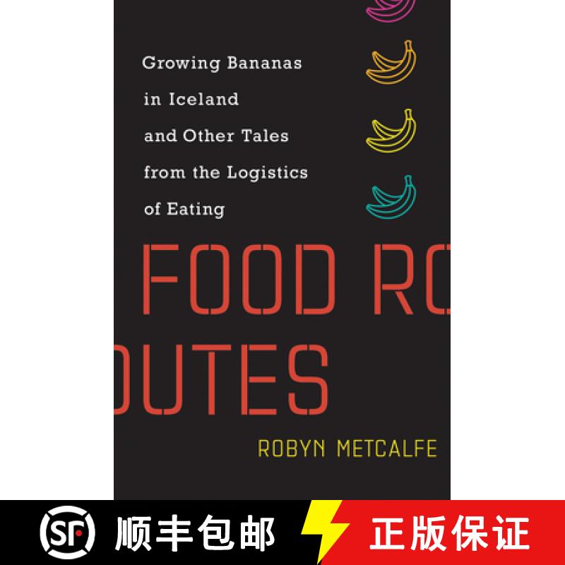 【2-3周达】Food Routes: Growing Bananas in Iceland and Other Tales from the Logistics of Eating [9780262539524]