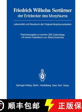 【3-4周达】Friedrich Wilhelm Sertürner der Entdecker des Morphiums : Lebensbild und Neudruck der Ori... [9783540123576]