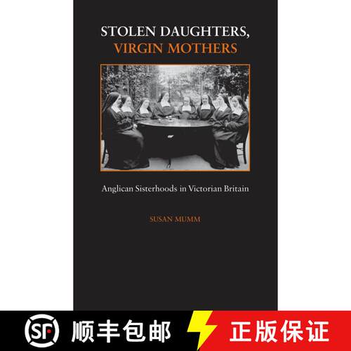 【3-4周达】精装 Stolen Daughters, Virgin Mothers: Anglican Sisterhoods in Victorian Britain [9780718501518]