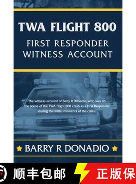 【3-4周达】TWA Flight 800 FIRST RESPONDER WITNESS ACCOUNT: The witness account of Barry R Donadio, wh... [9780615878034]