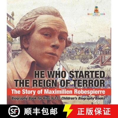【3-4周达】He Who Started the Reign of Terror: The Story of Maximilien Robespierre - Biography Book f... [9798869436054]