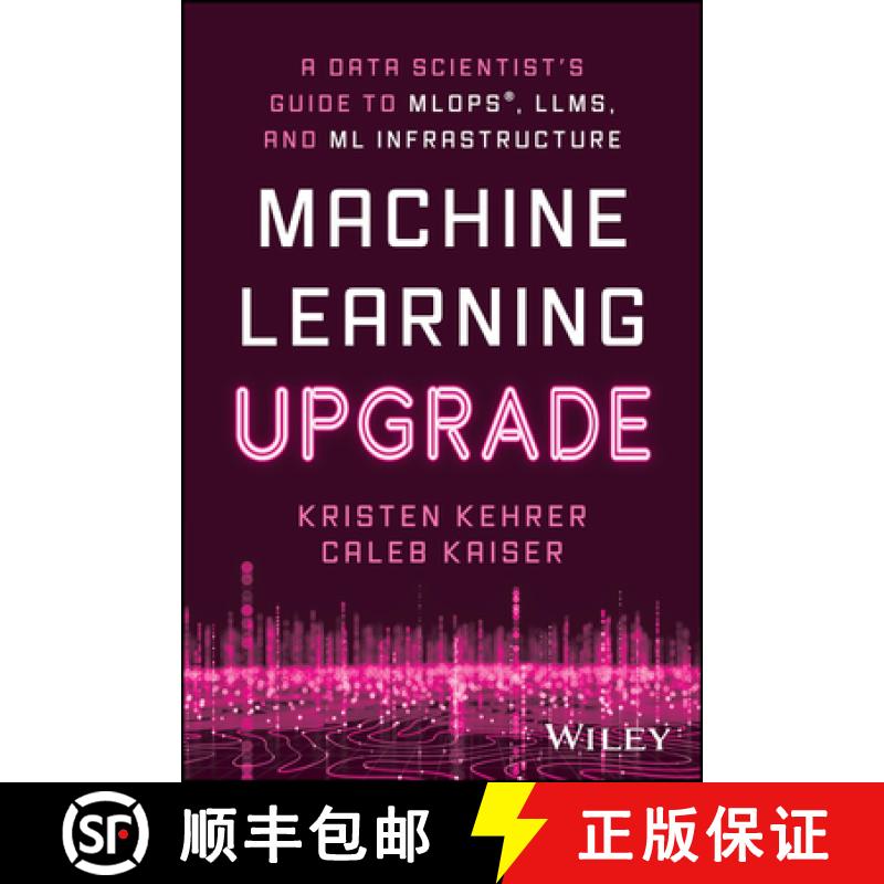 【3-4周达】Machine Learning Upgrade: A Data Scientist's Guide to MLOps, LLMs, and ML Infrastructure: ... [9781394249633]