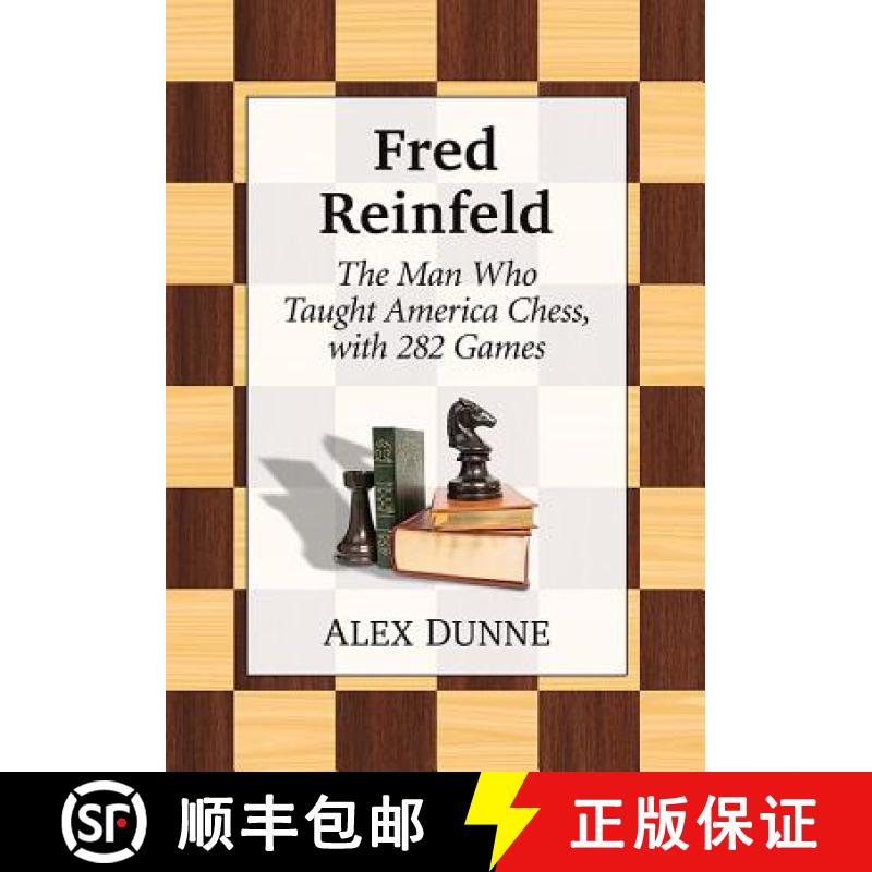 【2-3周达】Fred Reinfeld : The Man Who Taught America Chess, with 282 Games [9781476676548]