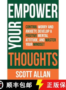 【3-4周达】Empower Your Thoughts: Control Worry and Anxiety, Develop a Positive Mental Attitude, and ... [9781989599617]