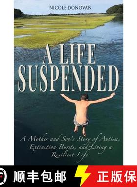 【3-4周达】A Life Suspended: A Mother and Son's Story of Autism, Extinction Bursts, and Living a Resi... [9781734628609]
