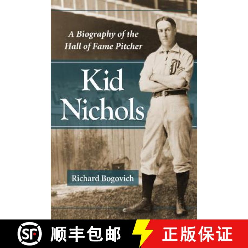 【2-3周达】Kid Nichols : A Biography of the Hall of Fame Pitcher [9780786465224]