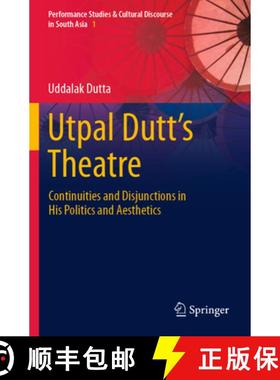 【3-4周达】Utpal Dutt's Theatre: Continuities and Disjunctions in His Politics and Aesthetics [9789819921294]
