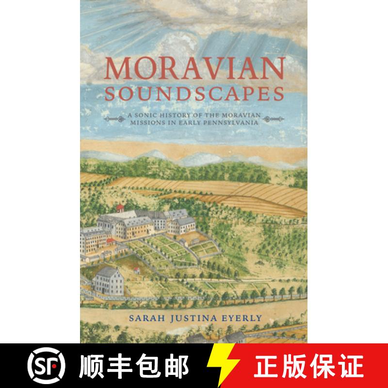 【3-4周达】Moravian Soundscapes: A Sonic History of the Moravian Missions in Early Pennsylvania [9780253047694]