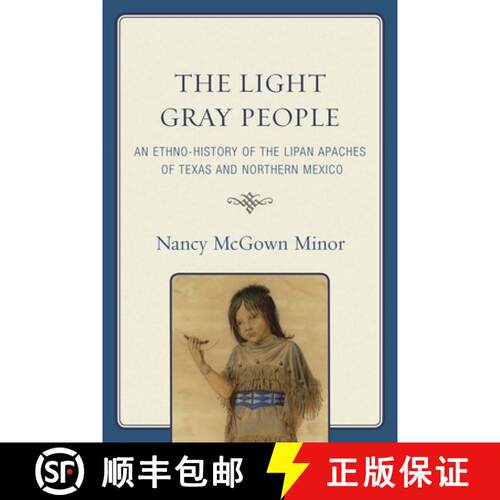 【3-4周达】精装 The Light Gray People : An Ethno-History of the Lipan Apaches of Texas and Northern M... [9780761848530]