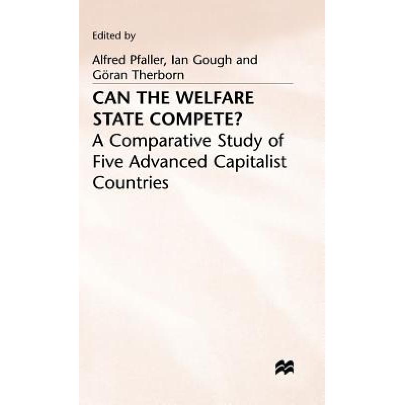 【4周达】Can the Welfare State Compete?: A Comparative Study of Five Advanced Capitalist Countries [9780333487556] 书籍/杂志/报纸 管理类原版书 原图主图