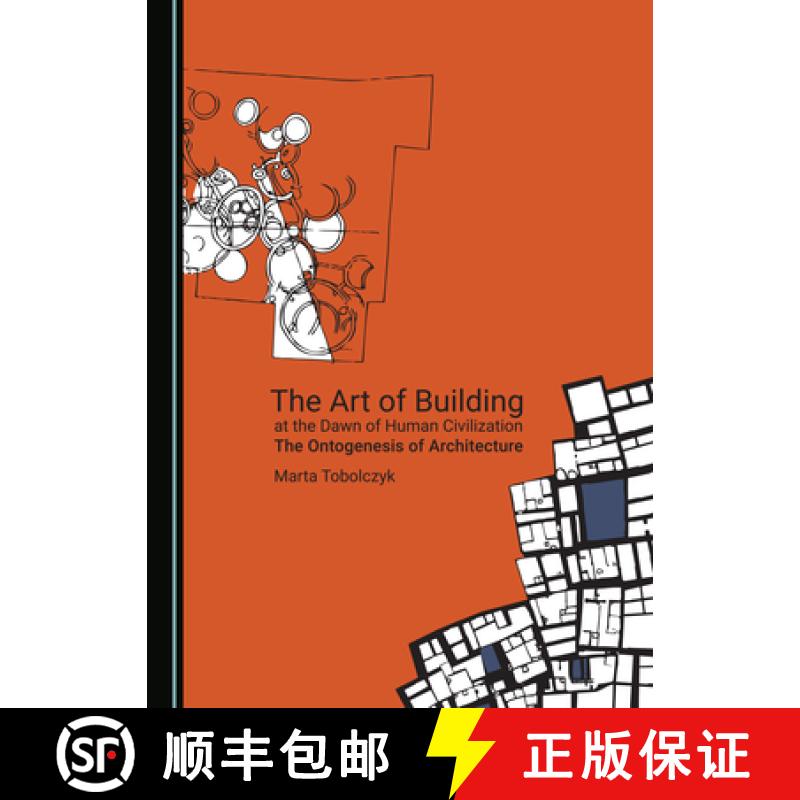 预订 The Art of Building at the Dawn of Human Civilization: The Ontogenesis of Architecture [9781527554252]