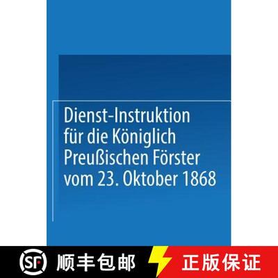 【3-4周达】Dienst-Instruktion Fur Die Koeniglich Preussischen Foerster Vom 23. Oktober 1868 [9783662408247]
