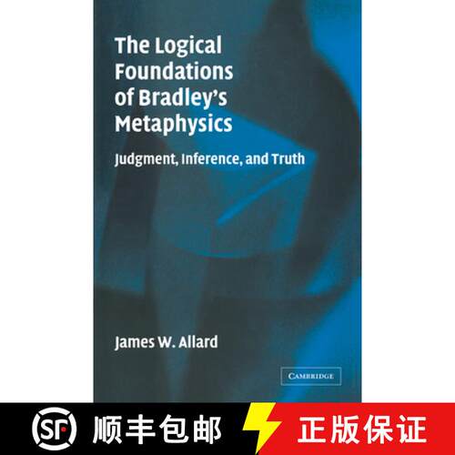 【3-4周达】The Logical Foundations of Bradley's Metaphysics: Judgment, Inference, and Truth [9780521174213]